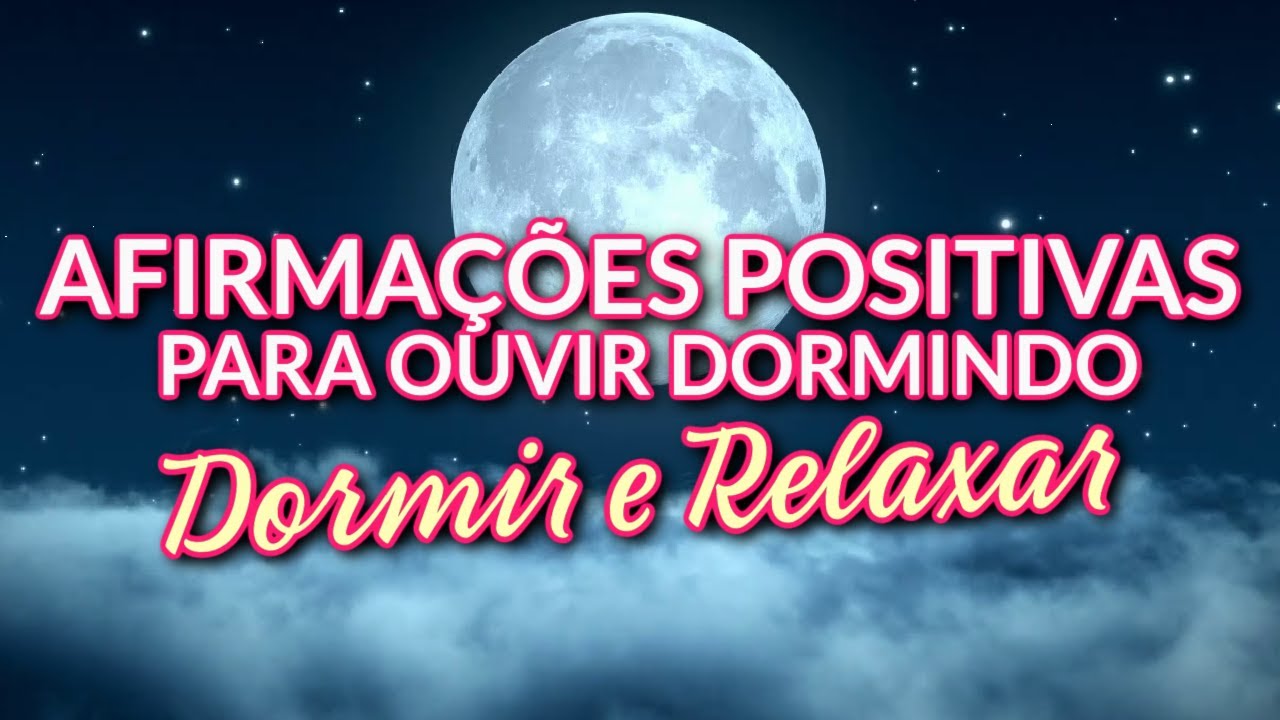 AFIRMAÇÕES POSITIVAS PARA DORMIR E RELAXAR:  AUTOESTIMA, MOTIVAÇÃO E POSITIVIDADE