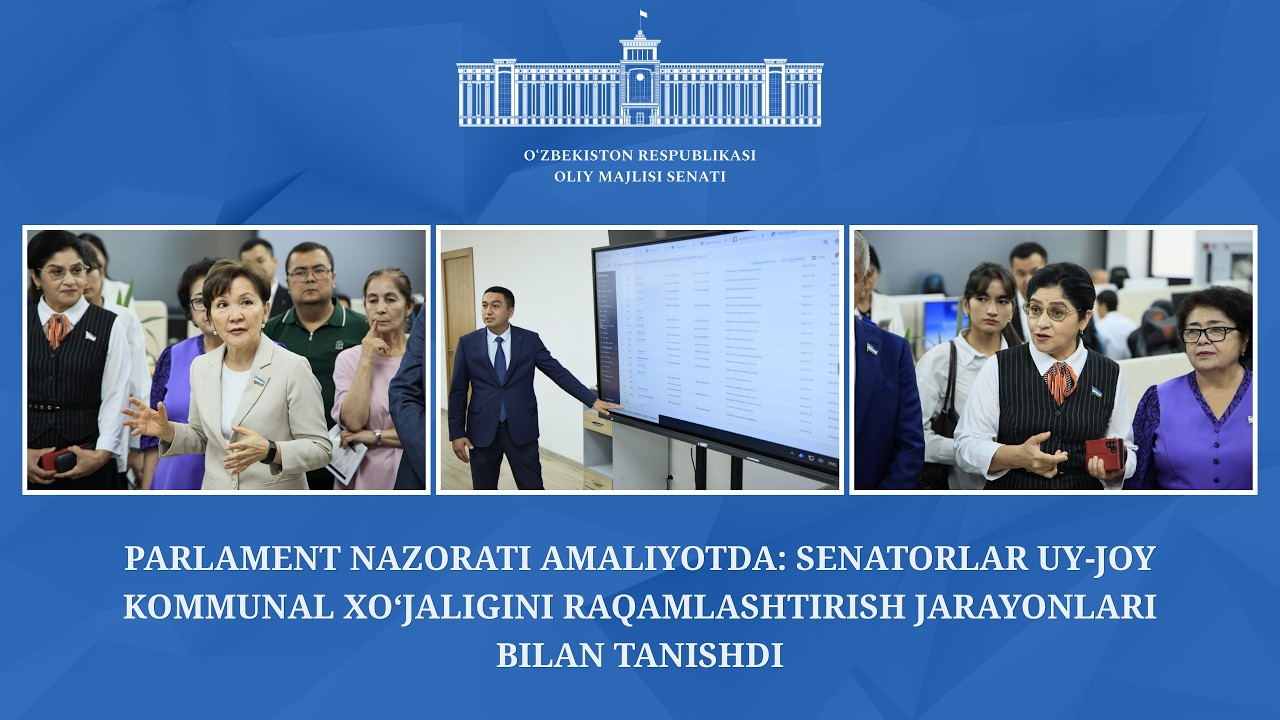 Senatorlar uy-joy kommunal xo‘jaligini raqamlashtirish jarayonlari bilan tanishdi