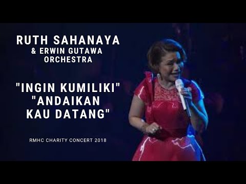 Ruth Sahanaya - Ingin Kumiliki, Andaikan Kau Datang ft. Erwin Gutawa (RMHC Charity Concert 2018)