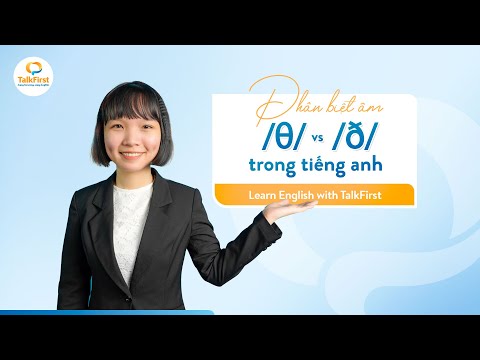 Phân biệt chi tiết cách phát âm /θ/ & /ð/ trong tiếng Anh - TalkFirst