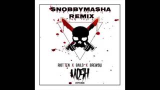 RIOT TEN x BAILO x BREWSKI- MOSH (Snobbymasha Remix)