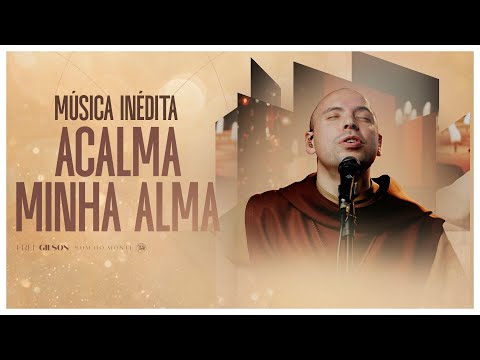 Acalma Minha Alma | Frei Gilson