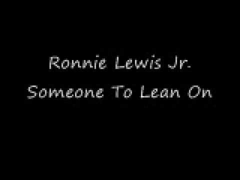 Someone To Lean On - Ronnie Lewis Jr .