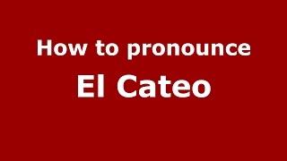 How to pronounce El Cateo