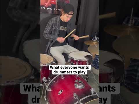 What everyone wants drummers to play: