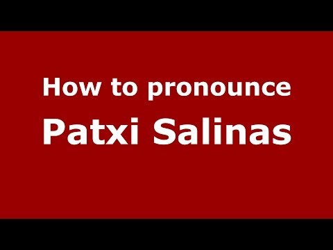 How to pronounce Patxi Salinas (Spanish/Spain) - PronounceNames.com