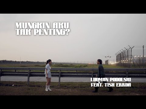 Luqman Podolski – Mungkin Aku Tak Penting? (feat. Tish Errda) [Official Audio]