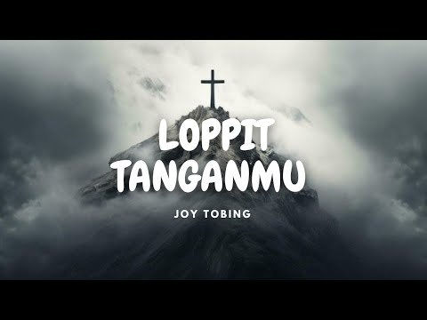 LOPPIT TANGANMU - JOY TOBIMG (LAGU ROHANI BATAK)