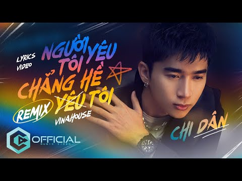 Người Tôi Yêu Chẳng Hề Yêu Tôi - Chi Dân | Vinahouse Remix | Official Lyrics Video