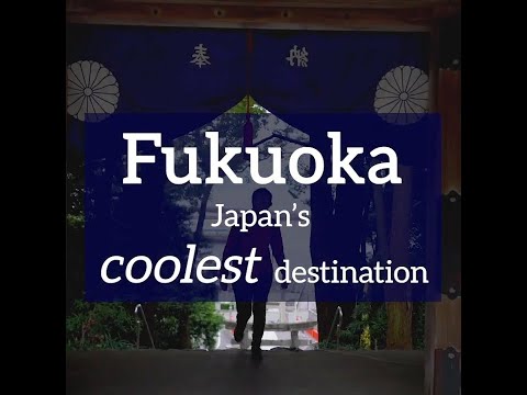 Fukuoka Japan’s coolest destination