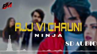 Ajj Vi Chaunni Aah : Ninja (8d Audio) Use Headphones | New Punjabi 8D Song