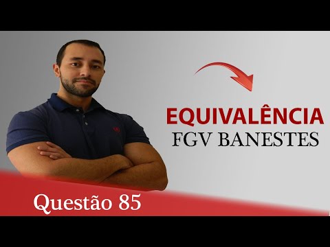 Questão 85 - Raciocínio Lógico (Equivalência) - FGV Banestes