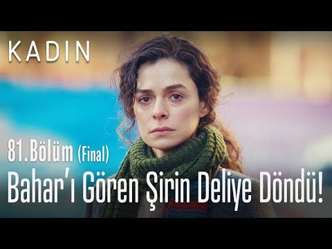 Bahar'ı gören Şirin deliye döndü! - Kadın 81. Bölüm (Final)