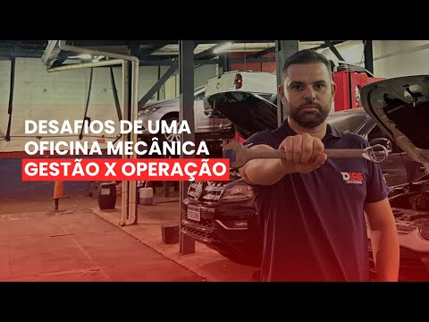 Desafios de uma oficina mecânica: Gestão x Operação.