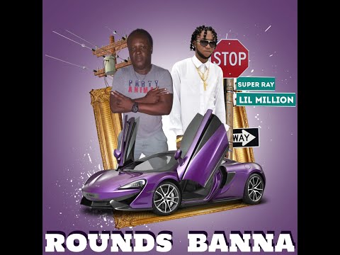 Super Ray x Lil Million - Rounds Banna (Bamzie Riddim)