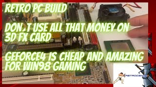 Retro PC Build DON´T use all that money on 3D FX, GeForce4 is cheap and amazing for Win98 gaming