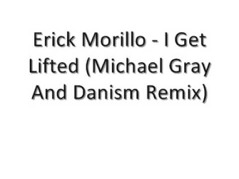 Erick Morillo - I Get Lifted (Michael Gray And Danism Remix)