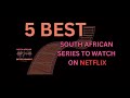5 Best South African Series To Watch On Netflix 2024