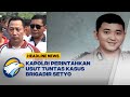 Kapolri Perintahkan Usut Tuntas Kasus Brigadir Setyo