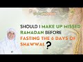 Should I make up missed Ramadan fasts before fasting the six days of Shawwal or vice versa?