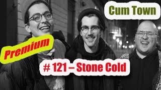 CUM TOWN preMIUM #121 – Stone Cold