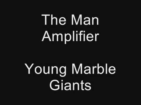 The Man Amplifier - Young Marble Giants