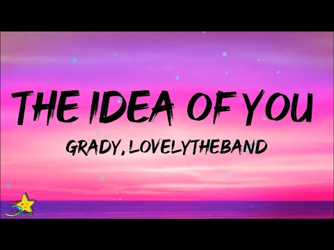 Grady & lovelytheband - The Idea Of You (Lyrics)