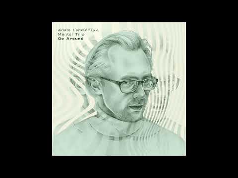 Adam Lemańczyk Mental Trio - Go Around (feat. Marta Wajdzik)