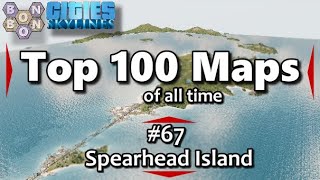 #CitiesSkylines - Top 100 Maps of All Time - #67 - Spearhead Island
