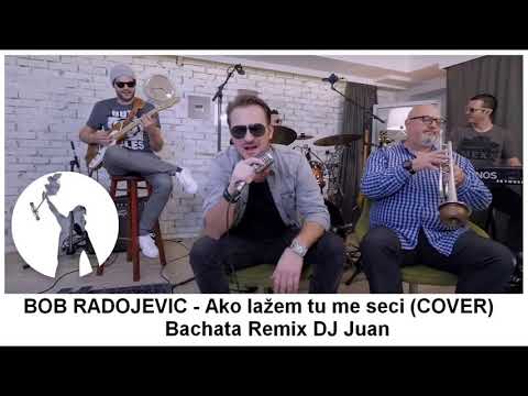 BOB RADOJEVIC - Ako lazem tu me seci (COVER)  (Bachata Remix) DJ Juan