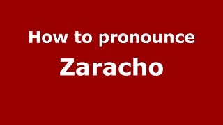 How to pronounce Zaracho