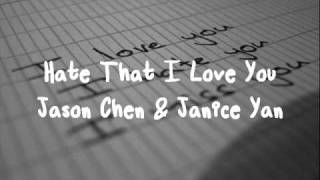 Hate That I Love You - Jason Chen & Janice Yan