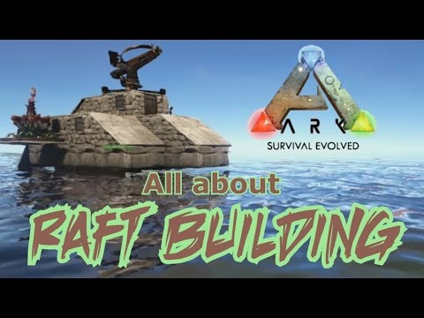 All about Raft Building - ARK Survival Evolved