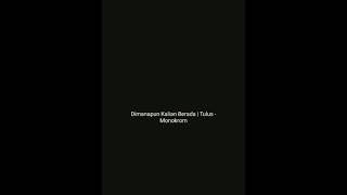 Download lagu Dimanapun Kalian Berada | Story Wa Tulus Monokrom mp3 Download lagu Dimanapun Kalian Berada | Story Wa Tulus Monokrom mp3