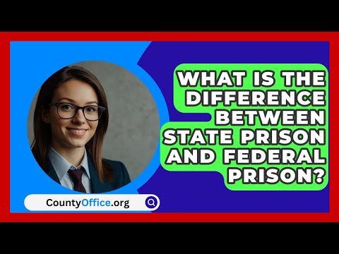 What Is The Difference Between State Prison And Federal Prison? - CountyOffice.org