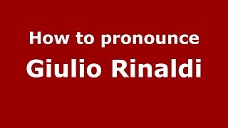 How to pronounce Giulio Rinaldi