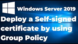 16.  Install a Self signed certificate by using Group Policy | Windows Server 2019