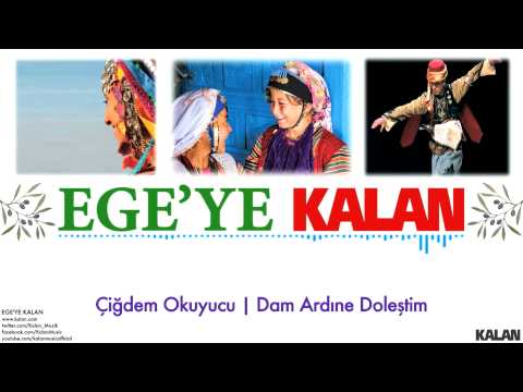 Çiğdem Okuyucu - Dam Ardıne Doleştim - [ Ege'ye Kalan © 2015 Kalan Müzik ]
