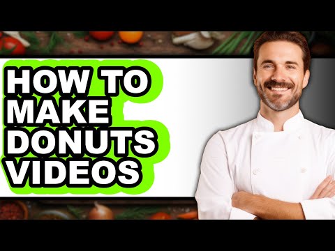 How to Make Donuts Videos (full Guide)