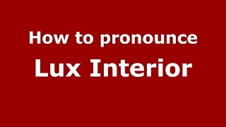 How to pronounce Lux Interior