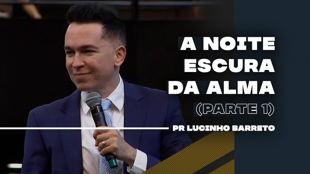 A noite escura da Alma | Parte 1 | 02 | Pr Lucinho