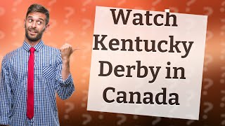 How can I watch the Kentucky Derby 2023 in Canada?
