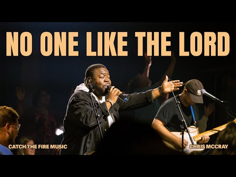 No One Like the Lord (Feat. Chris McCray) | Catch the Fire Music | Live from Catch The Fire Raleigh