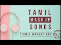 Tamil Mashup Songs Tamil Songs