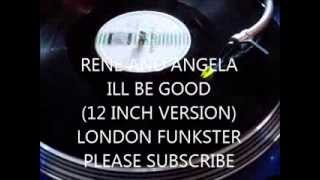 RENE AND ANGELA -  I,LL BE GOOD (12 INCH VERSION)