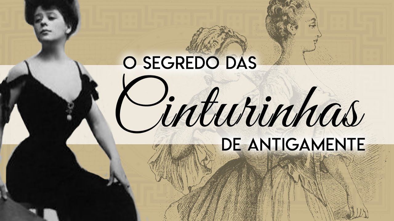 O segredo das cinturinhas de antigamente | SPOILER: não era *só* o espartilho!