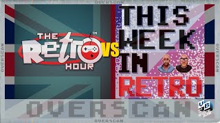 Overscan: This Week in Retro vs. The Retro Hour : Showdown + news and more