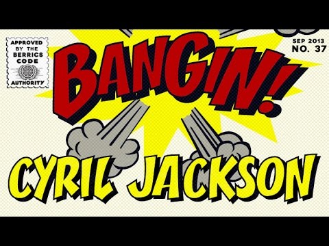 Cyril Jackson - Bangin!