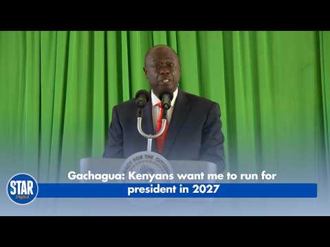 Gachagua - Kenyans want me to run for president in 2027