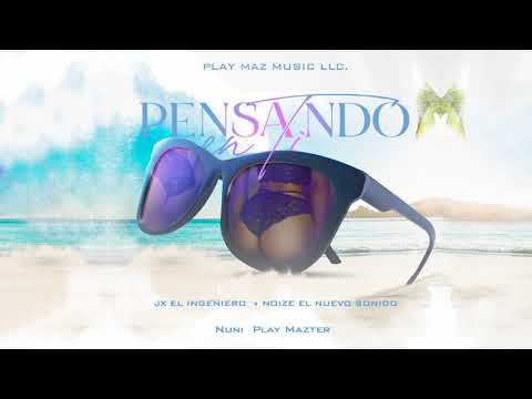 Pensando En Ti- Nuni PlayMazter  (PROD. JX EL ING. X NOIZE EL NUEVO SONIDO ) - PLAYMAZ MUSIC LLC.